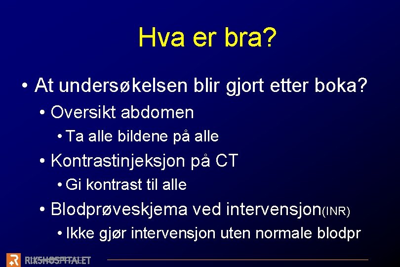 Hva er bra? • At undersøkelsen blir gjort etter boka? • Oversikt abdomen •
