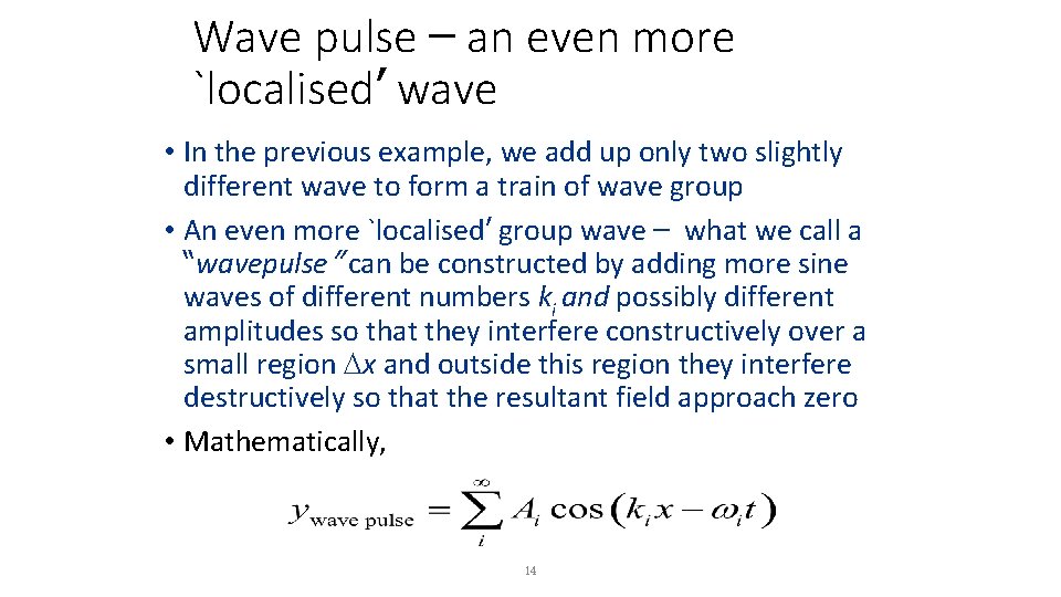 Wave pulse – an even more `localised’ wave • In the previous example, we