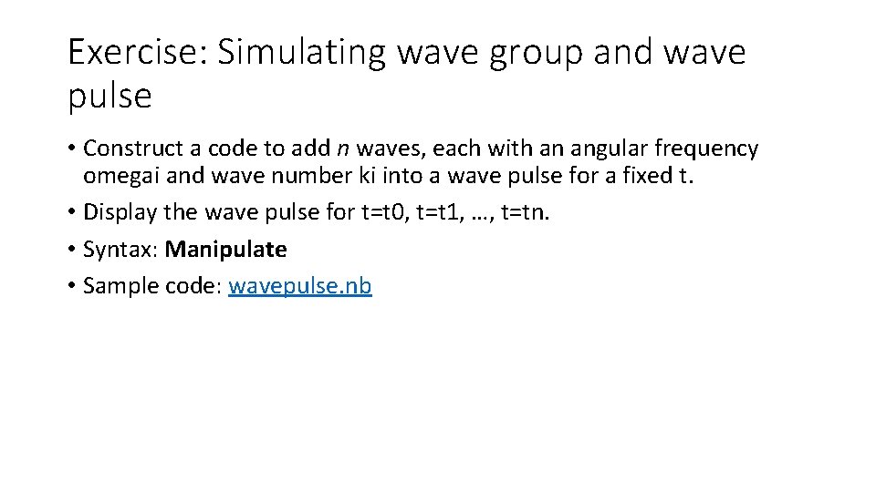 Exercise: Simulating wave group and wave pulse • Construct a code to add n