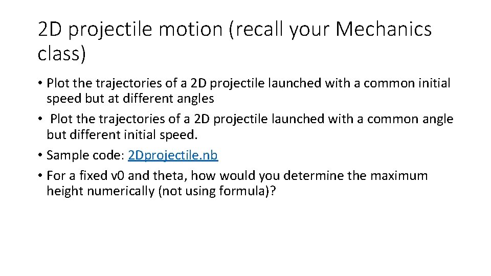 2 D projectile motion (recall your Mechanics class) • Plot the trajectories of a