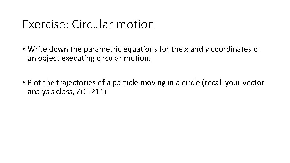 Exercise: Circular motion • Write down the parametric equations for the x and y