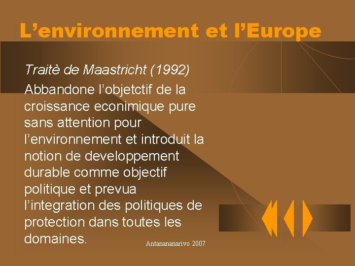 L’environnement et l’Europe Traitè de Maastricht (1992) Abbandone l’objetctif de la croissance econimique pure