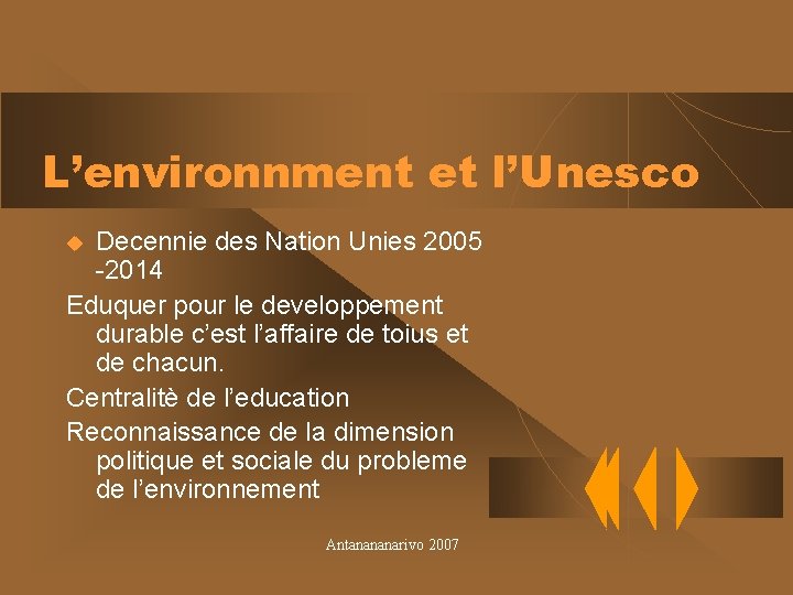 L’environnment et l’Unesco Decennie des Nation Unies 2005 -2014 Eduquer pour le developpement durable