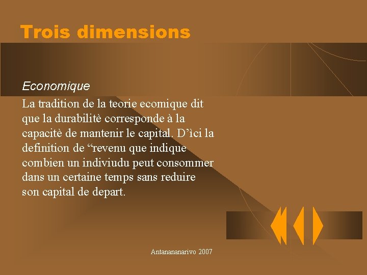 Trois dimensions Economique La tradition de la teorie ecomique dit que la durabilitè corresponde