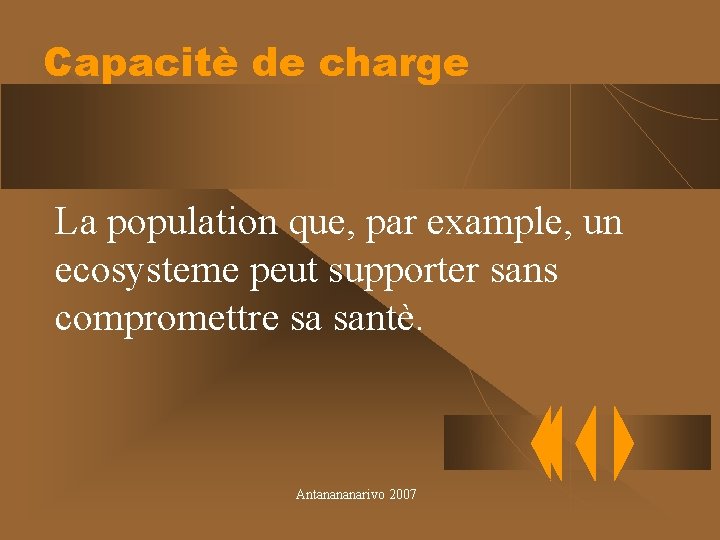 Capacitè de charge La population que, par example, un ecosysteme peut supporter sans compromettre