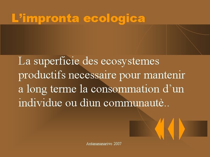 L’impronta ecologica La superficie des ecosystemes productifs necessaire pour mantenir a long terme la