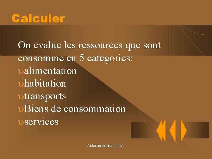 Calculer On evalue les ressources que sont consomme en 5 categories: ualimentation uhabitation utransports