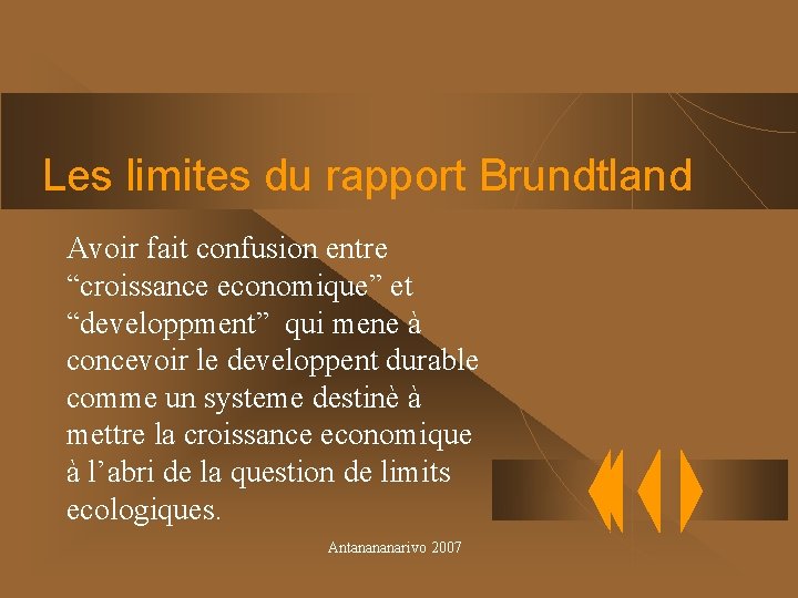 Les limites du rapport Brundtland Avoir fait confusion entre “croissance economique” et “developpment” qui