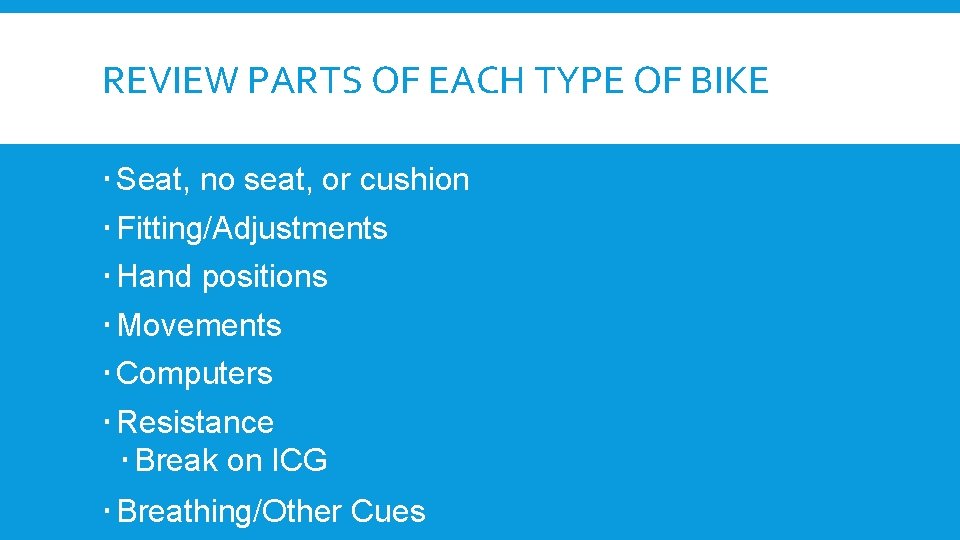 REVIEW PARTS OF EACH TYPE OF BIKE Seat, no seat, or cushion Fitting/Adjustments Hand