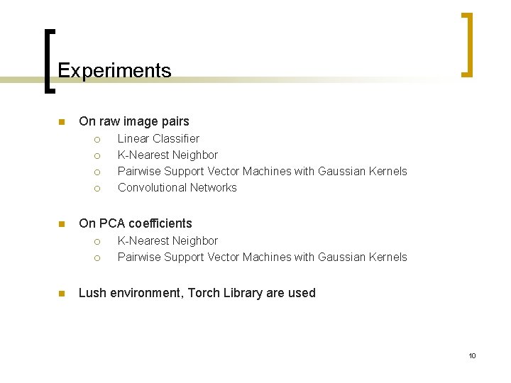 Experiments n On raw image pairs ¡ ¡ n On PCA coefficients ¡ ¡