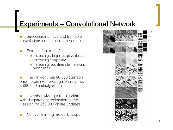 Experiments – Convolutional Network Succession of layers of trainable convolutions and spatial sub-sampling n