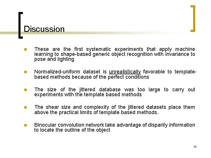 Discussion n These are the first systematic experiments that apply machine learning to shape-based