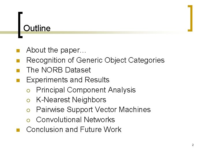 Outline n n n About the paper… Recognition of Generic Object Categories The NORB