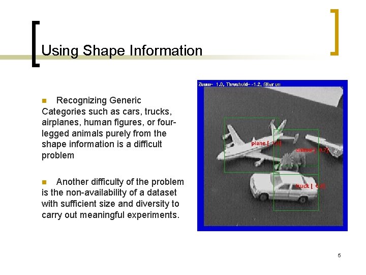 Using Shape Information Recognizing Generic Categories such as cars, trucks, airplanes, human figures, or