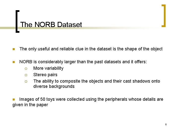 The NORB Dataset n The only useful and reliable clue in the dataset is