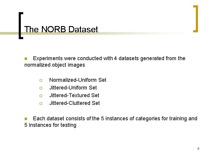 The NORB Dataset Experiments were conducted with 4 datasets generated from the normalized object