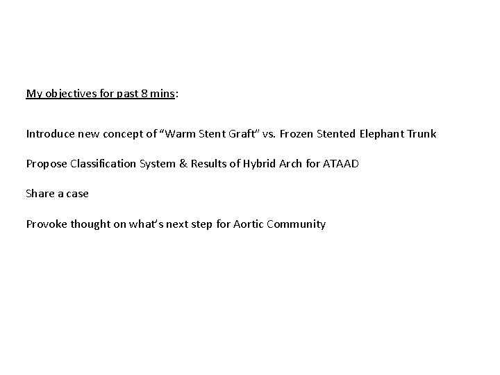 My objectives for past 8 mins: Introduce new concept of “Warm Stent Graft” vs.