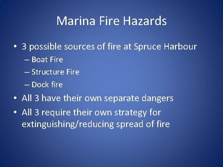 Marina Fire Hazards • 3 possible sources of fire at Spruce Harbour – Boat