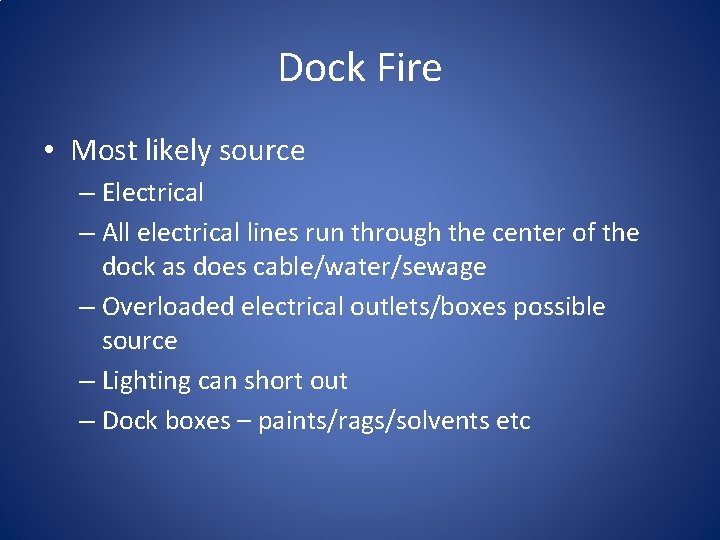 Dock Fire • Most likely source – Electrical – All electrical lines run through