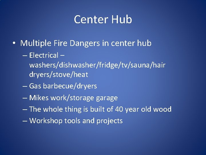 Center Hub • Multiple Fire Dangers in center hub – Electrical – washers/dishwasher/fridge/tv/sauna/hair dryers/stove/heat