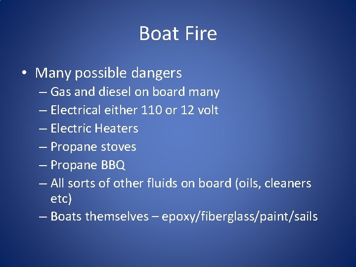 Boat Fire • Many possible dangers – Gas and diesel on board many –