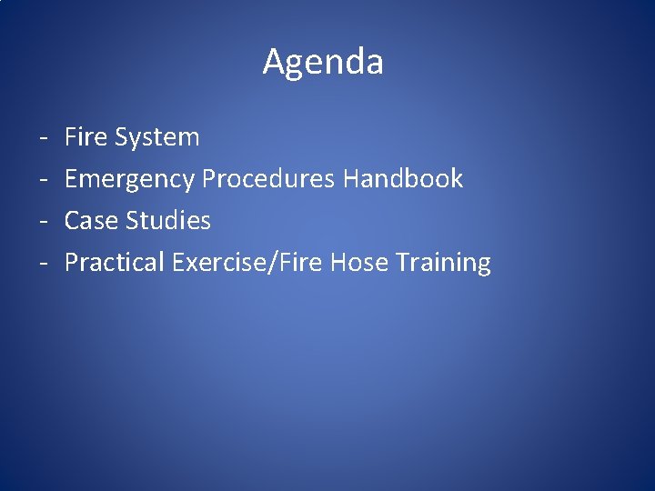 Agenda - Fire System Emergency Procedures Handbook Case Studies Practical Exercise/Fire Hose Training 