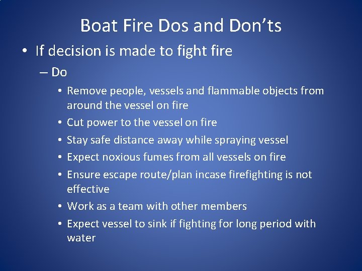 Boat Fire Dos and Don’ts • If decision is made to fight fire –