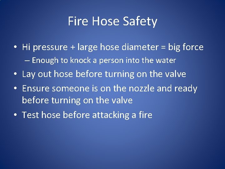 Fire Hose Safety • Hi pressure + large hose diameter = big force –