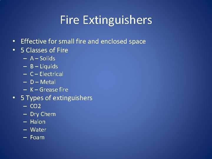Fire Extinguishers • Effective for small fire and enclosed space • 5 Classes of
