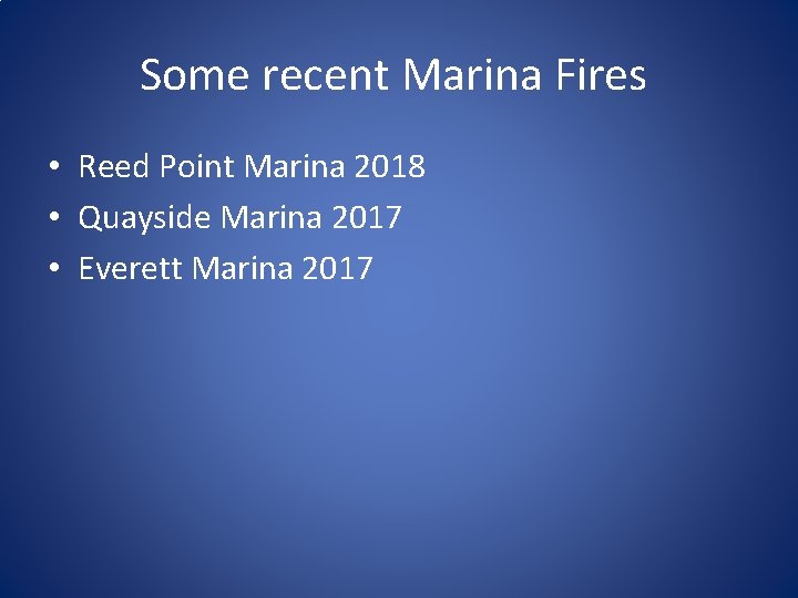 Some recent Marina Fires • Reed Point Marina 2018 • Quayside Marina 2017 •