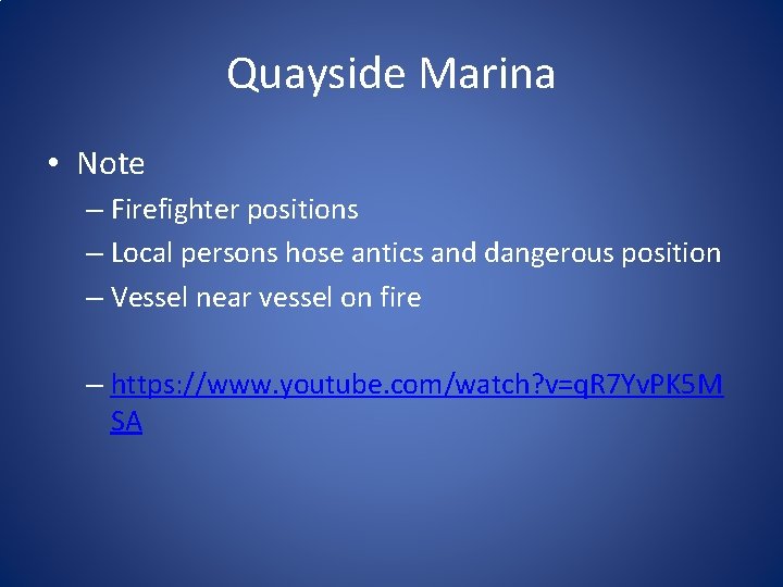 Quayside Marina • Note – Firefighter positions – Local persons hose antics and dangerous