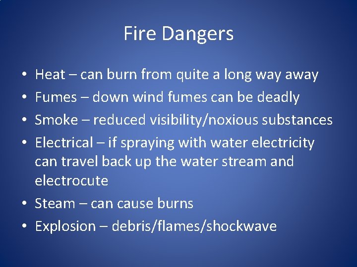 Fire Dangers Heat – can burn from quite a long way away Fumes –