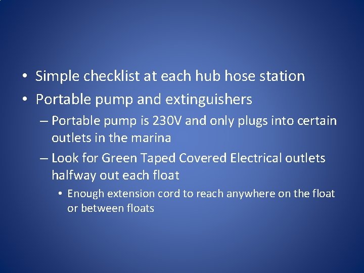  • Simple checklist at each hub hose station • Portable pump and extinguishers