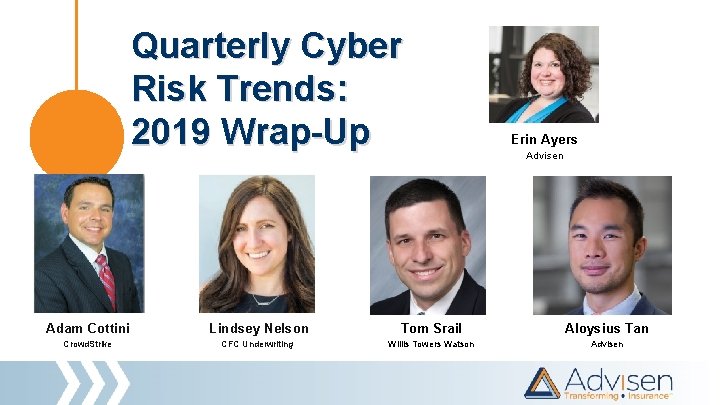 Quarterly Cyber Risk Trends: 2019 Wrap-Up Erin Ayers Advisen Adam Cottini Lindsey Nelson Tom