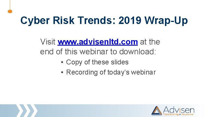 Cyber Risk Trends: 2019 Wrap-Up Visit www. advisenltd. com at the end of this