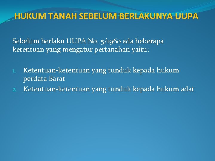 HUKUM TANAH SEBELUM BERLAKUNYA UUPA Sebelum berlaku UUPA No. 5/1960 ada beberapa ketentuan yang