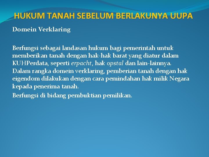 HUKUM TANAH SEBELUM BERLAKUNYA UUPA Domein Verklaring Berfungsi sebagai landasan hukum bagi pemerintah untuk