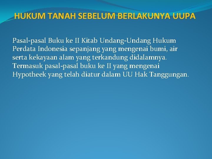 HUKUM TANAH SEBELUM BERLAKUNYA UUPA Pasal-pasal Buku ke II Kitab Undang-Undang Hukum Perdata Indonesia