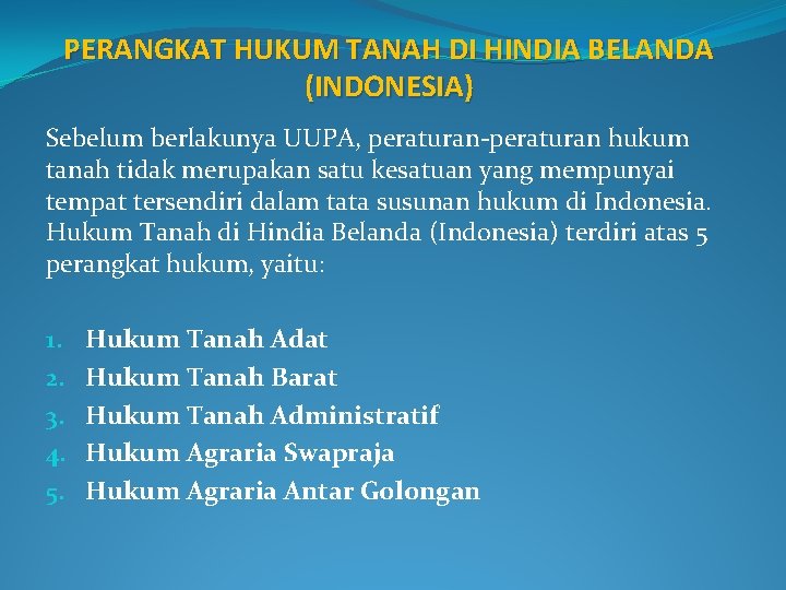 PERANGKAT HUKUM TANAH DI HINDIA BELANDA (INDONESIA) Sebelum berlakunya UUPA, peraturan-peraturan hukum tanah tidak