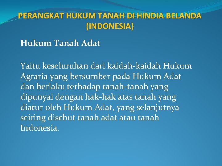 PERANGKAT HUKUM TANAH DI HINDIA BELANDA (INDONESIA) Hukum Tanah Adat Yaitu keseluruhan dari kaidah-kaidah
