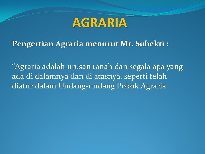 AGRARIA Pengertian Agraria menurut Mr. Subekti : “Agraria adalah urusan tanah dan segala apa
