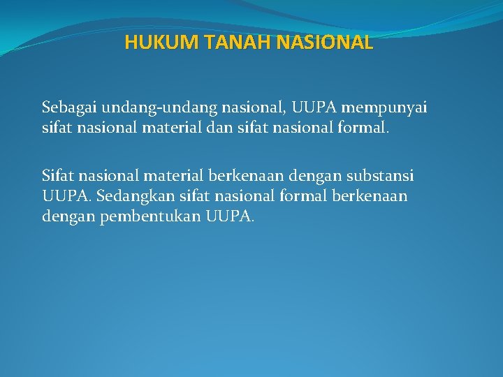 HUKUM TANAH NASIONAL Sebagai undang-undang nasional, UUPA mempunyai sifat nasional material dan sifat nasional