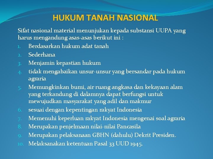 HUKUM TANAH NASIONAL Sifat nasional material menunjukan kepada substansi UUPA yang harus mengandung asas-asas