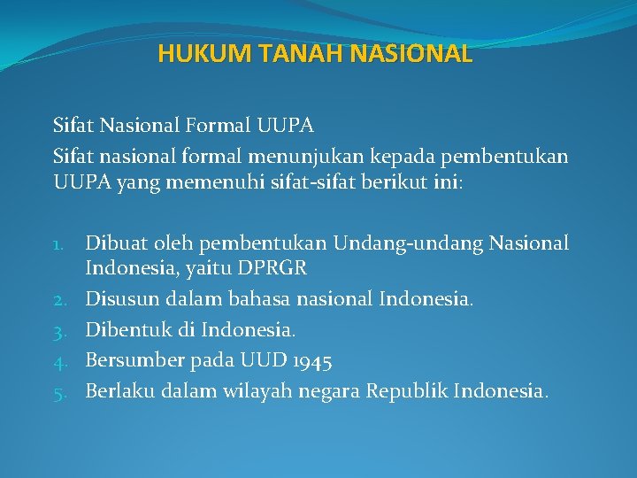 HUKUM TANAH NASIONAL Sifat Nasional Formal UUPA Sifat nasional formal menunjukan kepada pembentukan UUPA