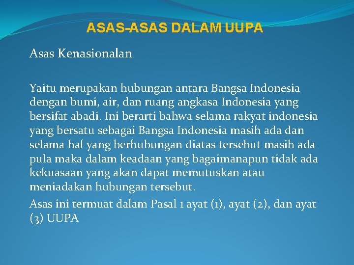ASAS-ASAS DALAM UUPA Asas Kenasionalan Yaitu merupakan hubungan antara Bangsa Indonesia dengan bumi, air,