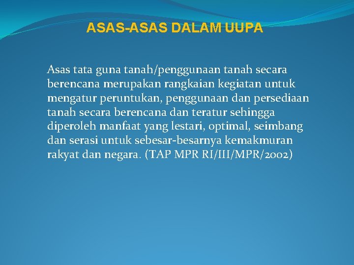 ASAS-ASAS DALAM UUPA Asas tata guna tanah/penggunaan tanah secara berencana merupakan rangkaian kegiatan untuk