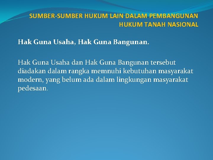 SUMBER-SUMBER HUKUM LAIN DALAM PEMBANGUNAN HUKUM TANAH NASIONAL Hak Guna Usaha, Hak Guna Bangunan.