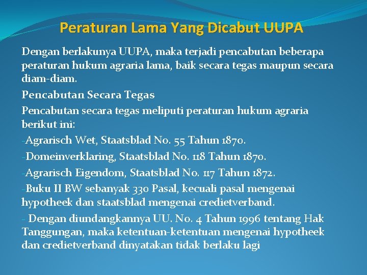 Peraturan Lama Yang Dicabut UUPA Dengan berlakunya UUPA, maka terjadi pencabutan beberapa peraturan hukum