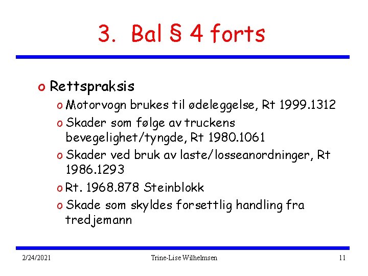 3. Bal § 4 forts o Rettspraksis o Motorvogn brukes til ødeleggelse, Rt 1999.