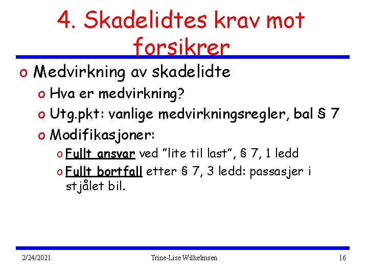 4. Skadelidtes krav mot forsikrer o Medvirkning av skadelidte o Hva er medvirkning? o